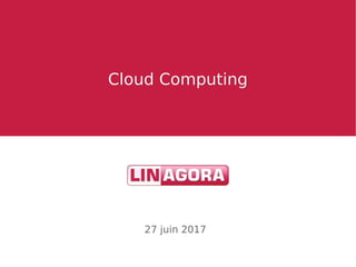 Cloud ComputingCloud Computing
27 juin 2017
 