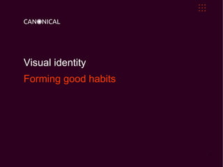 1
Visual identity
Forming good habits
 