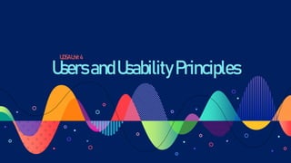 UsersandUsability Principles
UDSAUnit4
 