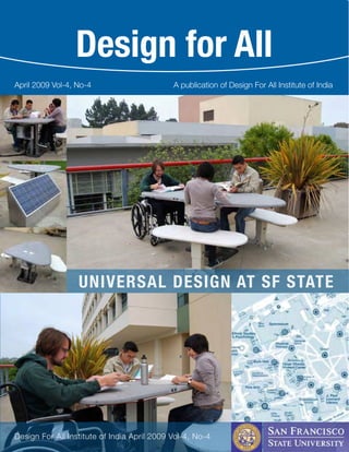 Design for All
A publication of Design For All Institute of IndiaApril 2009 Vol-4, No-4
UNIVERSAL DESIGN AT SF STATE
Design For All Institute of India April 2009 Vol-4, No-4
 