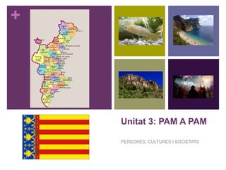 +
Unitat 3: PAM A PAM
PERSONES, CULTURES I SOCIETATS
 