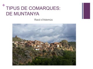 +
TIPUS DE COMARQUES:
DE MUNTANYA
Racó d’Ademús
 