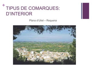 +
TIPUS DE COMARQUES:
D’INTERIOR
Plana d’Utiel – Requena
 