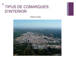 +
TIPUS DE COMARQUES:
D’INTERIOR
Ribera Alta
 