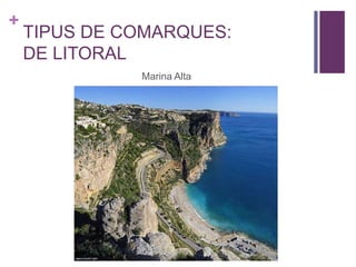 +
TIPUS DE COMARQUES:
DE LITORAL
Marina Alta
 