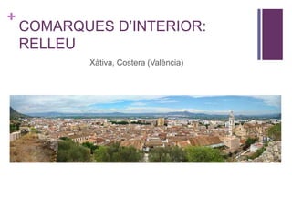 +
COMARQUES D’INTERIOR:
RELLEU
Xàtiva, Costera (València)
 