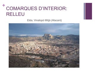 +
COMARQUES D’INTERIOR:
RELLEU
Elda, Vinalopó Mitjà (Alacant)
 