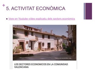 +
5. ACTIVITAT ECONÒMICA
 Vore en Youtube vídeo explicatiu dels sectors econòmics
 