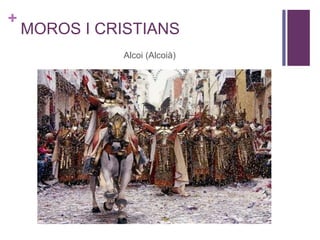 +
MOROS I CRISTIANS
Alcoi (Alcoià)
 