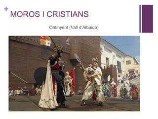 +
MOROS I CRISTIANS
Ontinyent (Vall d’Albaida)
 