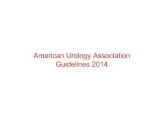American Urology Association
Guidelines 2014
 
