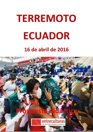 TERREMOTO
ECUADOR
16 de abril de 2016
Propuesta didáctica
 