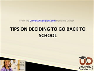 TIPS ON DECIDING TO GO BACK TO SCHOOL ,[object Object]