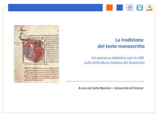 [object Object],La tradizione  del testo manoscritto Un percorso didattico con la LIM  sulla letteratura italiana del Duecento 