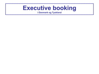 Executive booking i Danmark og Tyskland 