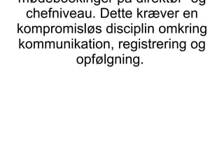 100 PLUS tilbyder mødebookinger på direktør- og chefniveau. Dette kræver en kompromisløs disciplin omkring kommunikation, registrering og opfølgning.  