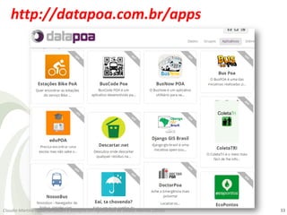 http://datapoa.com.br/apps
33Claudio Martins - Oportunidades e Desafios em Aplicativos de Dados Abertos (2016)
 