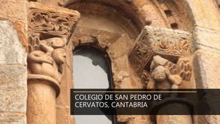 COLEGIO DE SAN PEDRO DE
CERVATOS, CANTABRIA
 