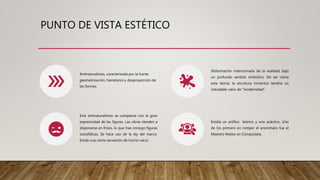 PUNTO DE VISTA ESTÉTICO
Antinaturalistas, caracterizada por la fuerte
geometrización, hieratismo y desproporción de
las formas.
Deformación intencionada de la realidad bajo
un profundo sentido simbólico. De ser cierta
esta teoría, la escultura románica tendría un
indudable valor de "modernidad".
Este antinaturalismo se compensa con la gran
expresividad de las figuras. Las obras tienden a
disponerse en frisos, lo que trae consigo figuras
isocefálicas. Se hace uso de la ley del marco.
Existe una cierta sensación de horror vacui.
Existía un artífice teórico y uno práctico. Uno
de los primero en romper el anonimato fue el
Maestro Mateo en Compostela.
 