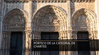 PÓRTICO DE LA CATEDRAL DE
CHARTES
 
