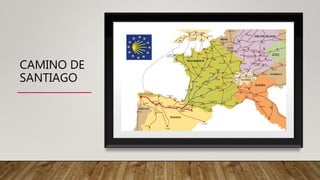 CAMINO DE
SANTIAGO
 