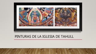PINTURAS DE LA IGLESIA DE TAHULL
 