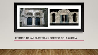 PÓRTICO DE LAS PLATERÍAS Y PÓRTICO DE LA GLORIA
 