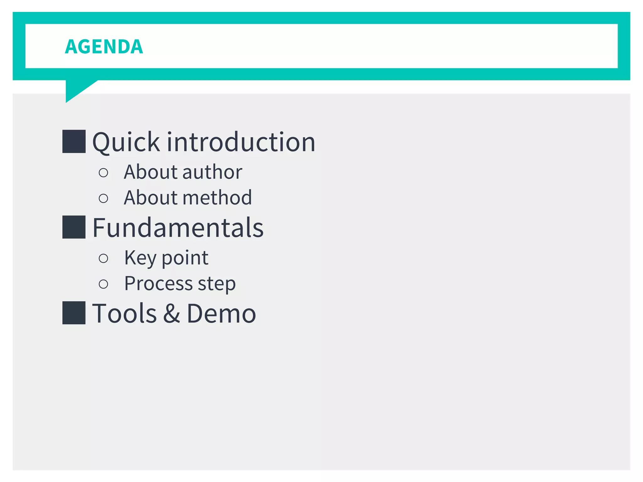 AGENDA
■ Quick introduction
○ About author
○ About method
■ Fundamentals
○ Key point
○ Process step
■ Tools & Demo
 