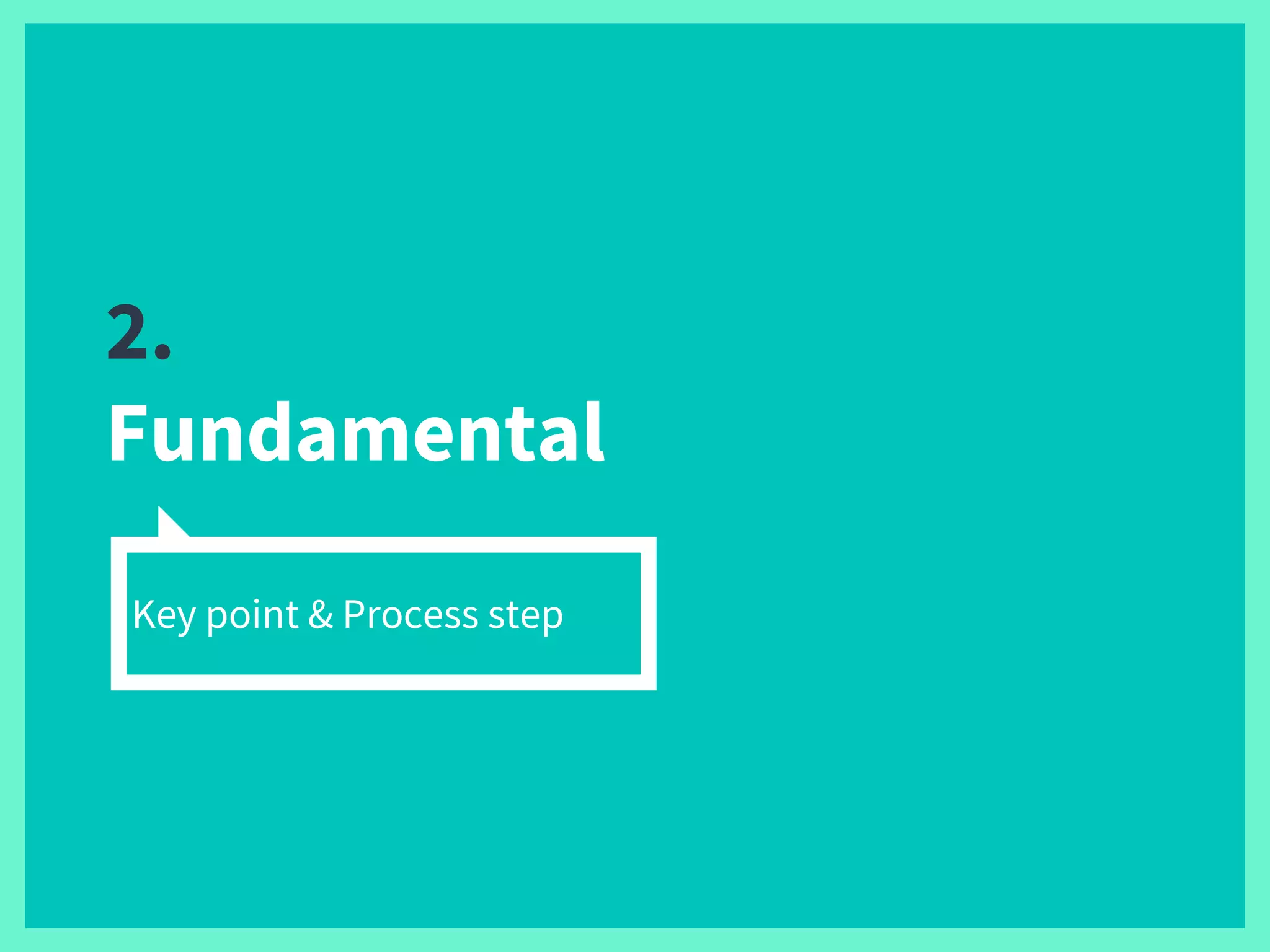 2.
Fundamental
Key point & Process step
 