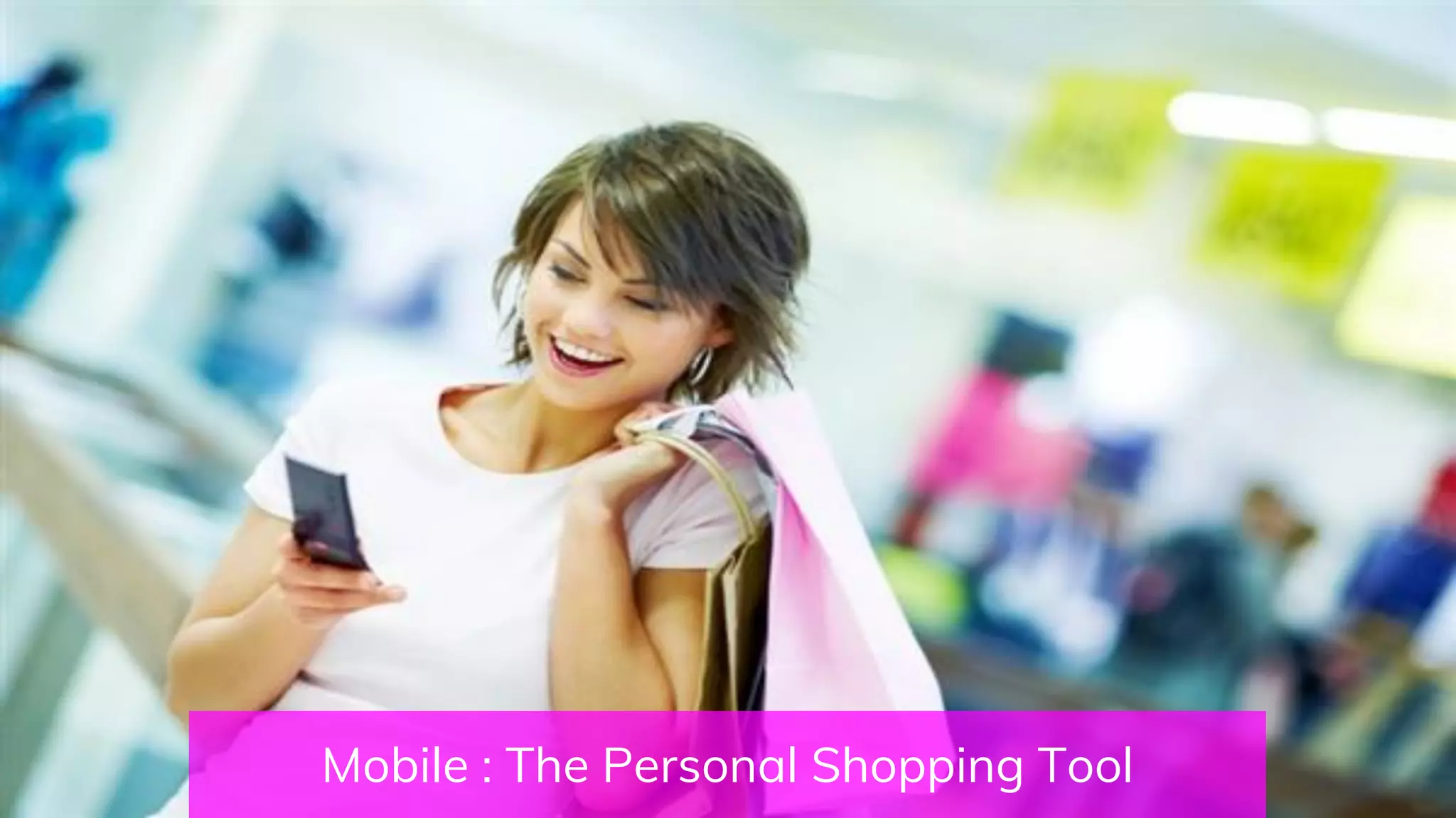 Mobile : The Personal Shopping Tool
 