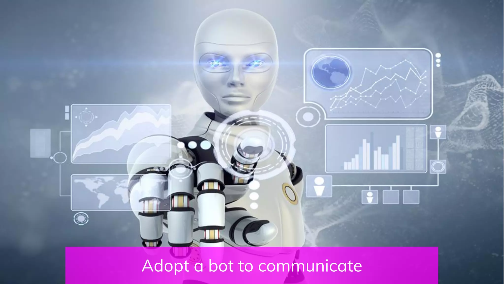 Adopt a bot to communicate
 