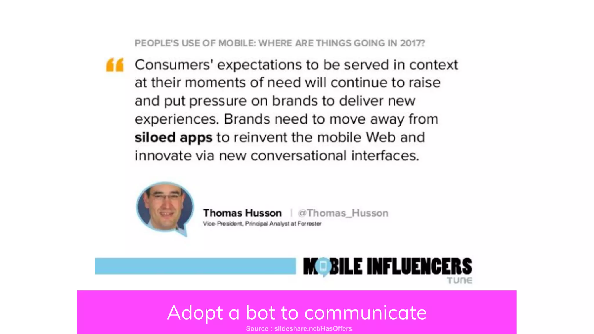 Adopt a bot to communicate
Source : slideshare.net/HasOffers
 