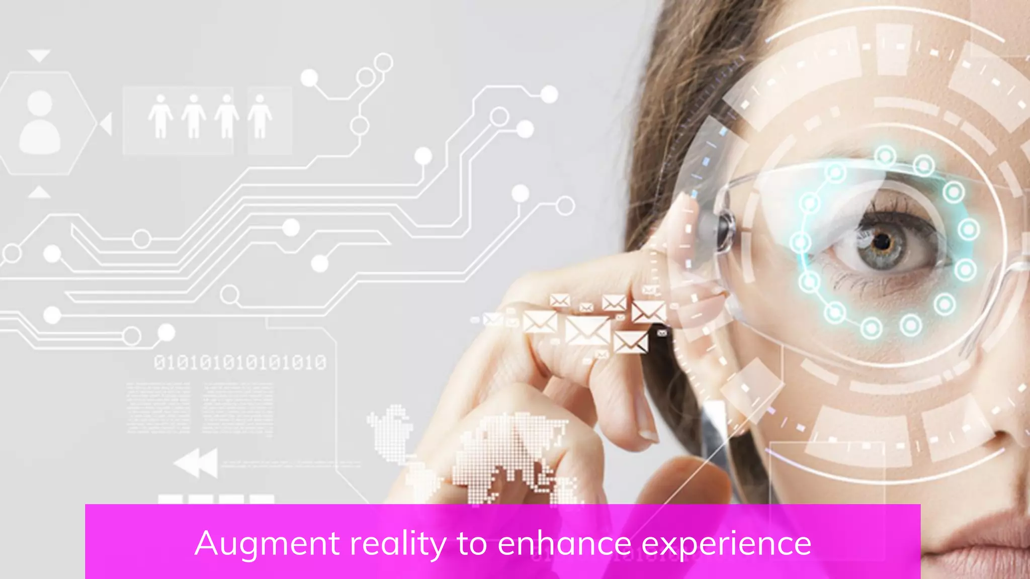Augment reality to enhance experience
 