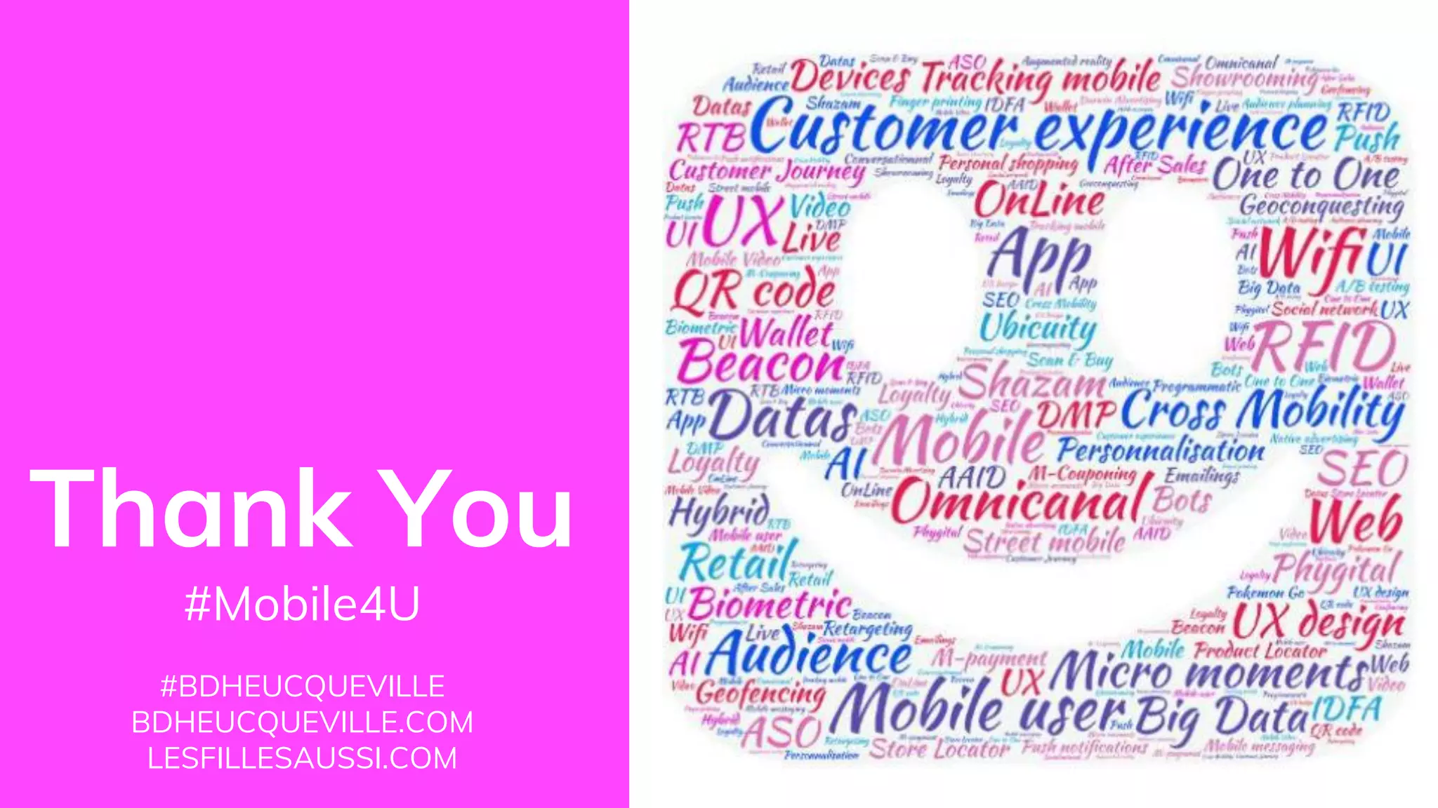 Thank You
#Mobile4U
#BDHEUCQUEVILLE
BDHEUCQUEVILLE.COM
LESFILLESAUSSI.COM
 