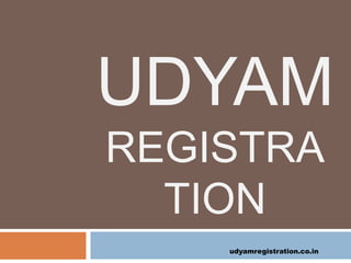 UDYAM
REGISTRA
TION
udyamregistration.co.in
 