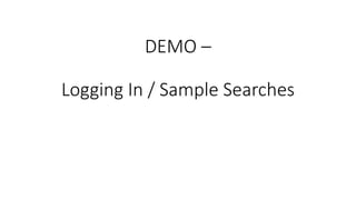 DEMO –
Logging In / Sample Searches
 