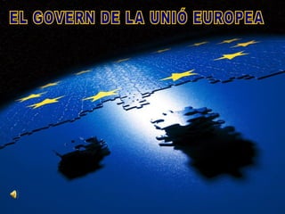EL GOVERN DE LA UNIÓ EUROPEA 