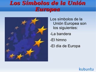 La Unión Europea El número de países de la Unión Europea fue aumentando hasta llegar a los 27 países miembros . 