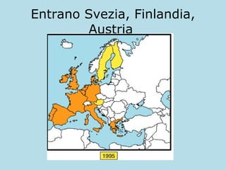Entrano Svezia, Finlandia,
Austria

 