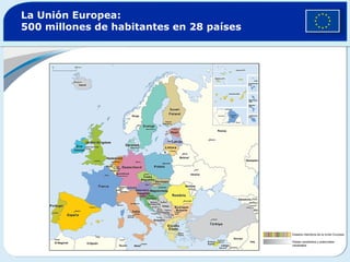La Unión Europea:
500 millones de habitantes en 28 países
Estados miembros de la Unión Europea
Países candidatos y potenciales
candidatos
 