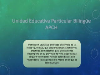 Institución Educativo enfocado al servicio de la
niñez y juventud, que prepara personas reflexivas,
creativas, competentes para un excelente
desempeño en su proyecto de vida, dispuestos a
adquirir y compartir nuevos aprendizajes que
responden a las exigencias del medio en el que se
desenvuelvan,
 