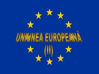 UNIUNEA EUROPEANĂ  (II) 