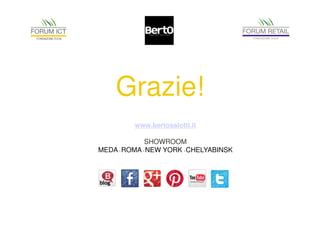 Grazie! 
www.bertosalotti.it 
SHOWROOM 
MEDA • ROMA • NEW YORK • CHELYABINSK 
