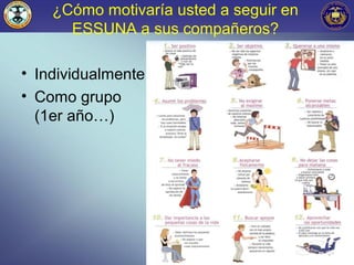 ¿Cómo motivaría usted a seguir en
ESSUNA a sus compañeros?
• Individualmente
• Como grupo
(1er año…)
7
 