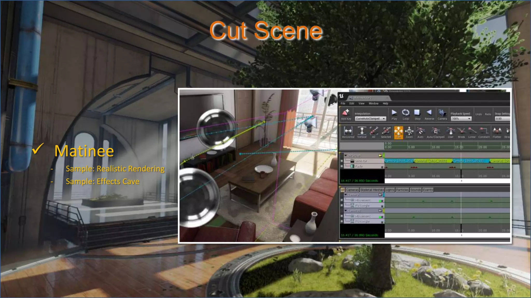 Cut Scene
 Matinee
- Sample: Realistic Rendering
- Sample: Effects Cave
 