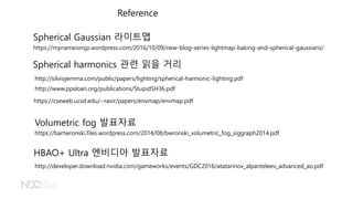 Reference
https://mynameismjp.wordpress.com/2016/10/09/new-blog-series-lightmap-baking-and-spherical-gaussians/
Spherical harmonics ?? ?? ??
HBAO+ Ultra ???? ????
Volumetric fog ????
Spherical Gaussian ????
http://silviojemma.com/public/papers/lighting/spherical-harmonic-lighting.pdf
http://www.ppsloan.org/publications/StupidSH36.pdf
https://cseweb.ucsd.edu/~ravir/papers/envmap/envmap.pdf
https://bartwronski.files.wordpress.com/2014/08/bwronski_volumetric_fog_siggraph2014.pdf
http://developer.download.nvidia.com/gameworks/events/GDC2016/atatarinov_alpanteleev_advanced_ao.pdf
 