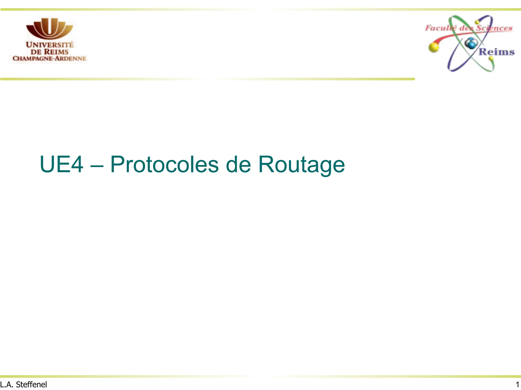 1
L.A. Steffenel
UE4 – Protocoles de Routage
 