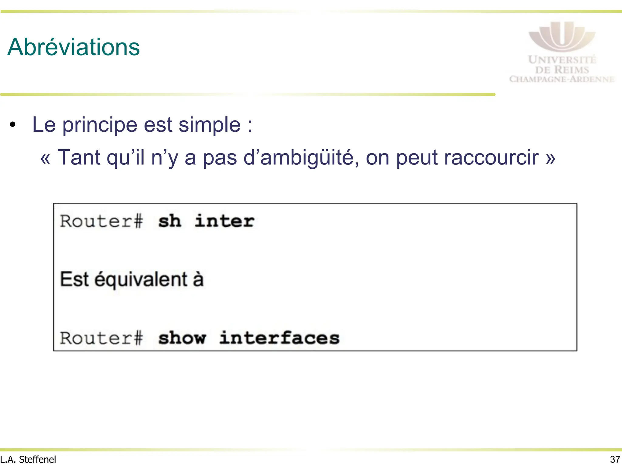 37
L.A. Steffenel
Abréviations
• Le principe est simple :
« Tant qu’il n’y a pas d’ambigüité, on peut raccourcir »
 