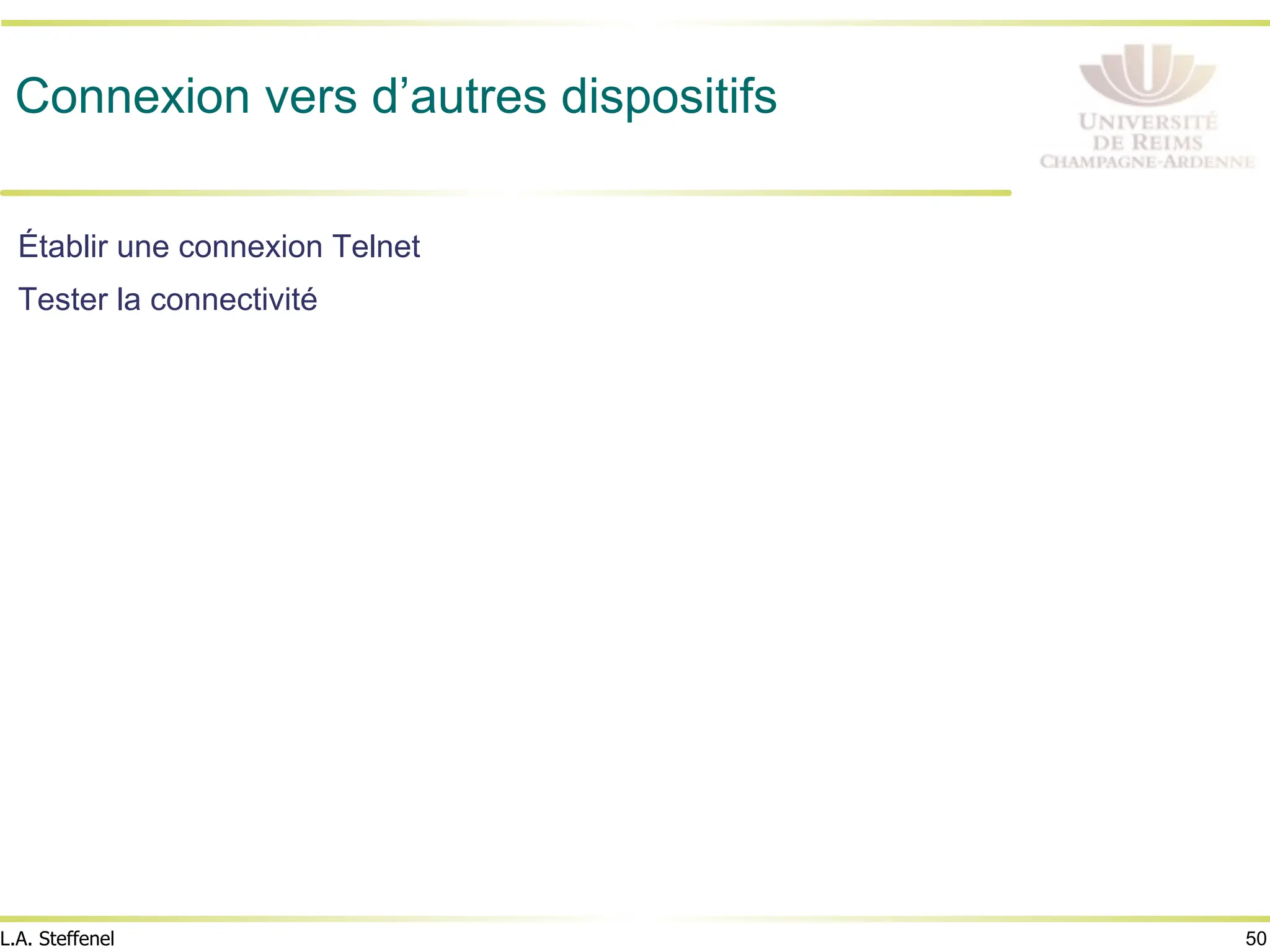 50
L.A. Steffenel
Connexion vers d’autres dispositifs
Établir une connexion Telnet
Tester la connectivité
 