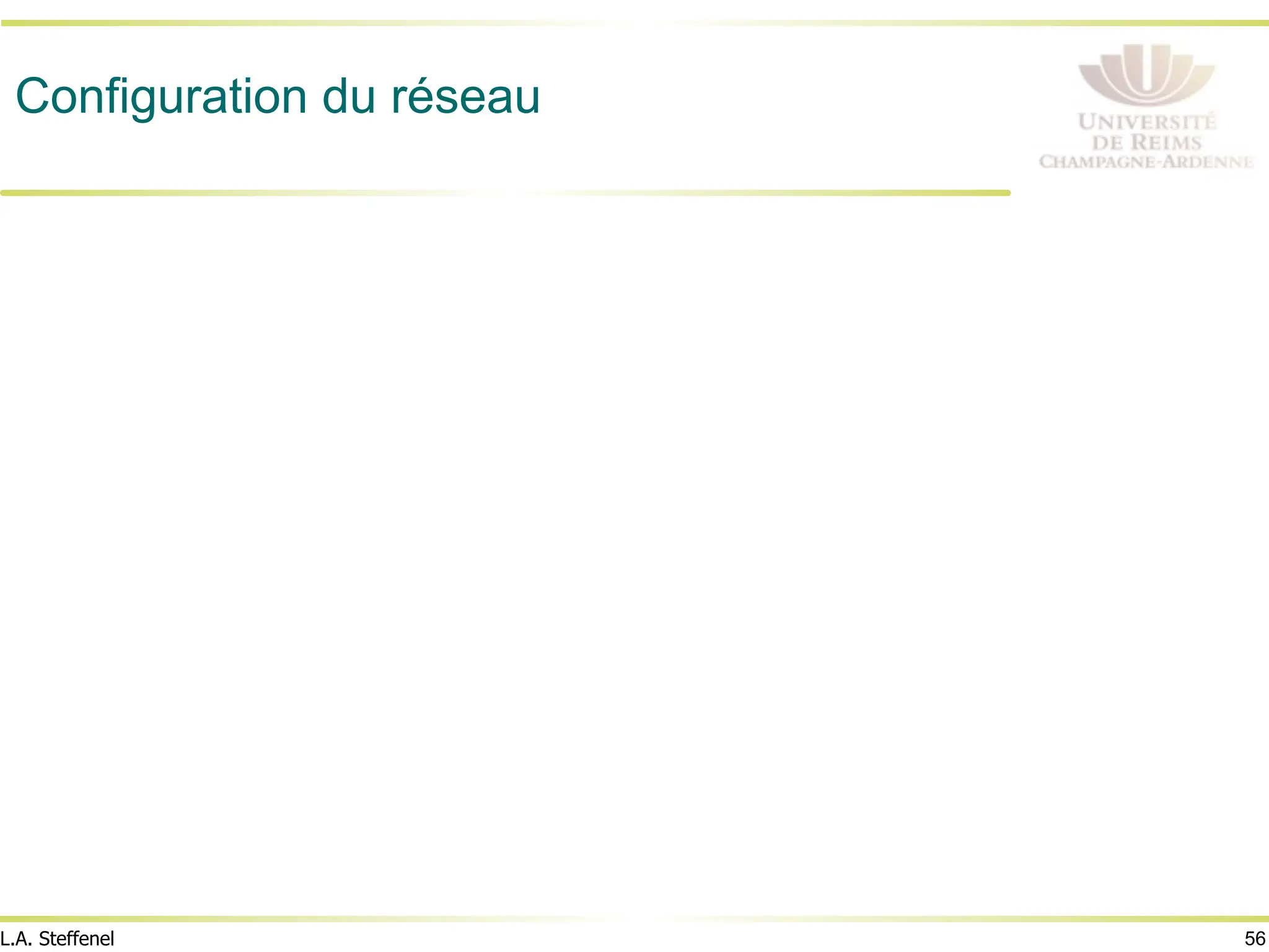 56
L.A. Steffenel
Configuration du réseau
 